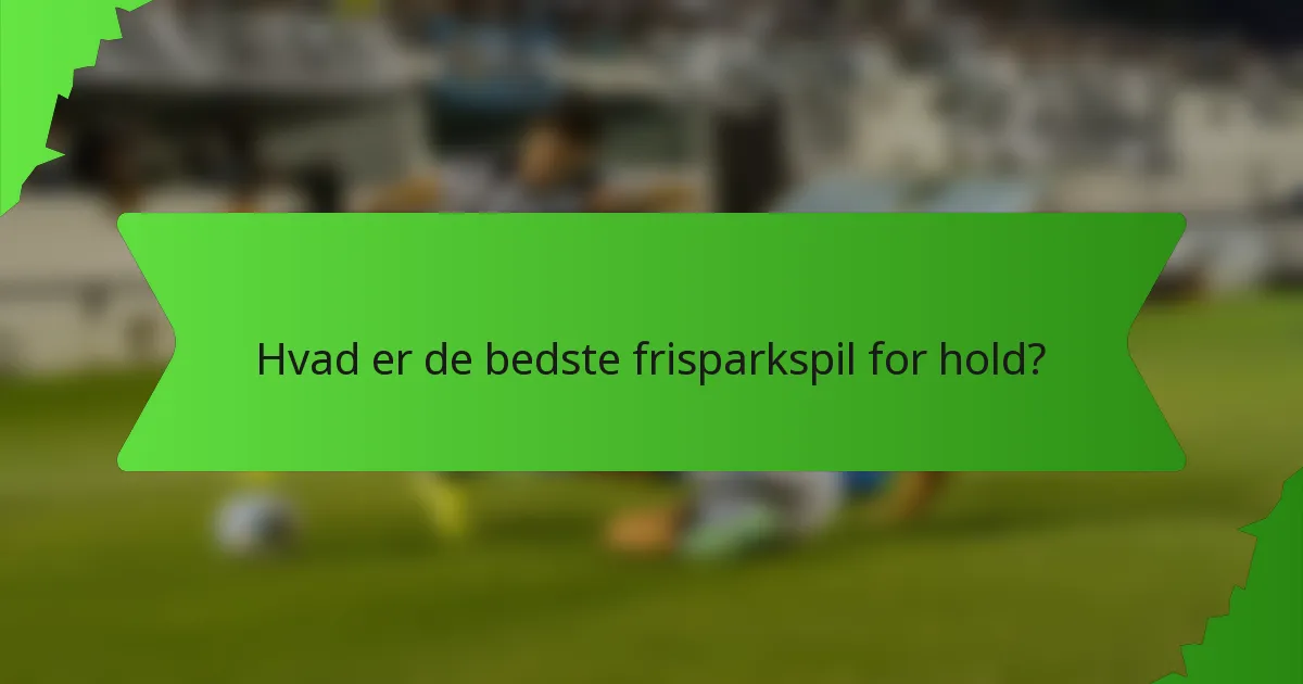 Hvad er de bedste frisparkspil for hold?
