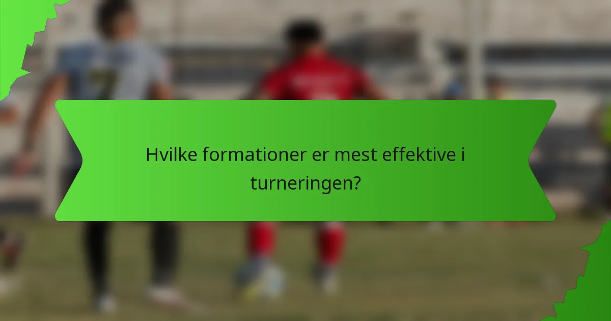 Hvilke formationer er mest effektive i turneringen?