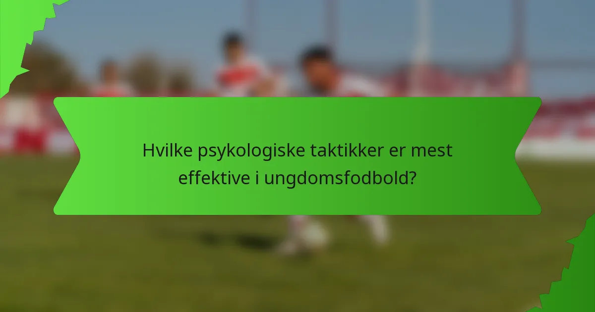Hvilke psykologiske taktikker er mest effektive i ungdomsfodbold?