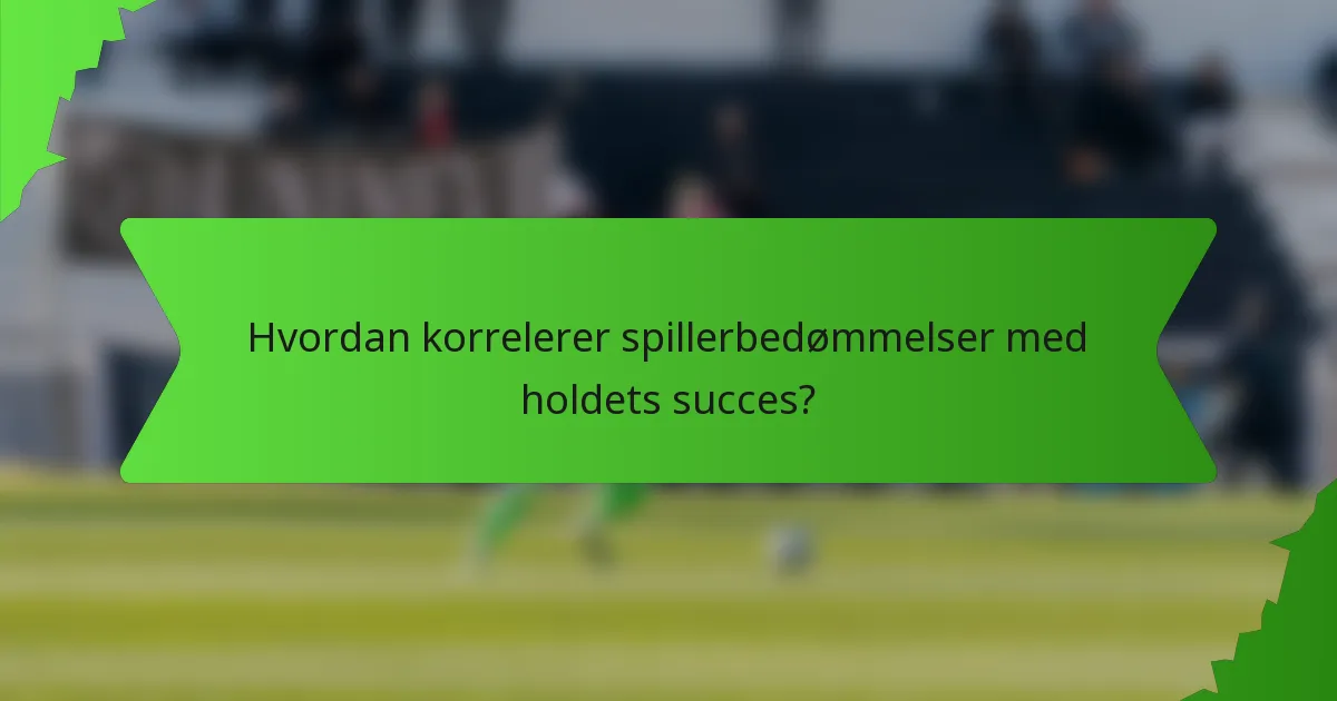 Hvordan korrelerer spillerbedømmelser med holdets succes?