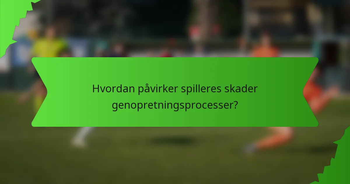 Hvordan påvirker spilleres skader genopretningsprocesser?