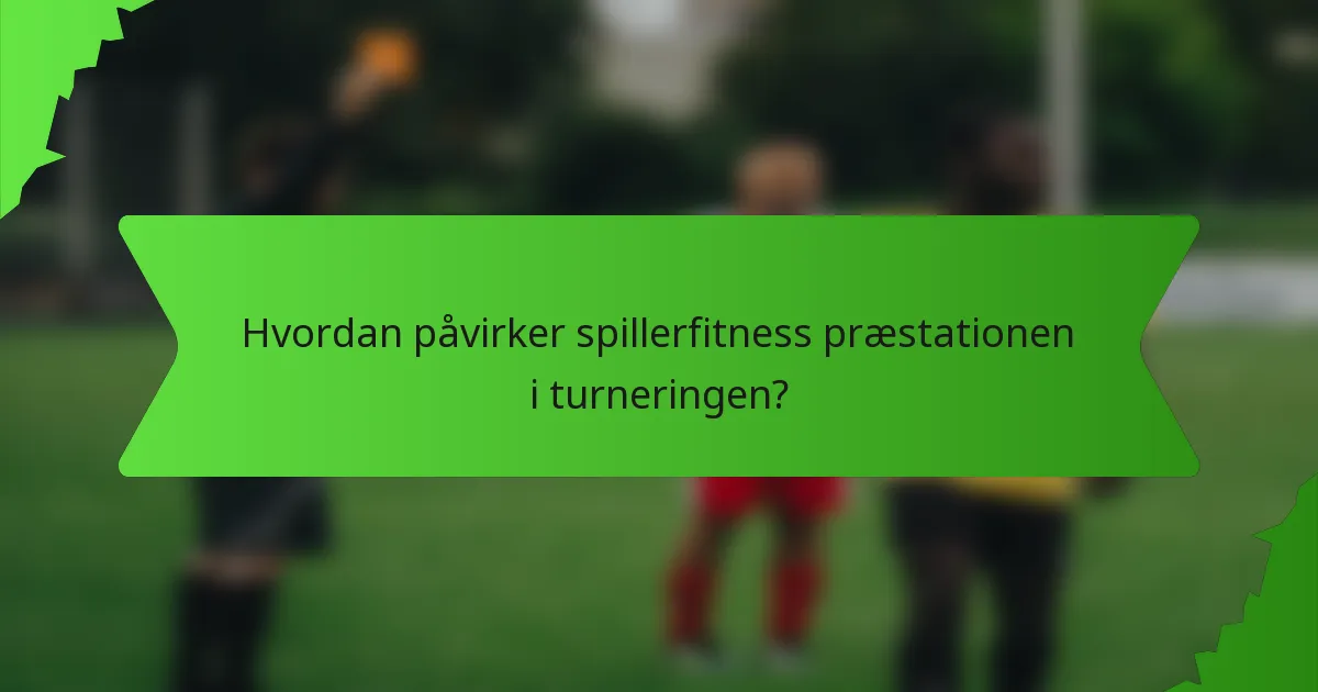 Hvordan påvirker spillerfitness præstationen i turneringen?