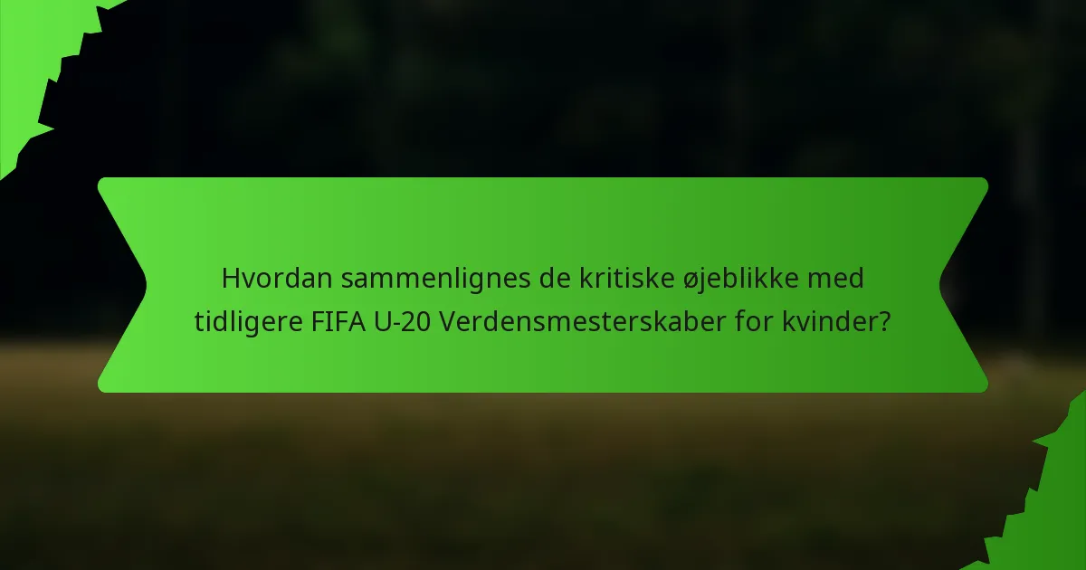 Hvordan sammenlignes de kritiske øjeblikke med tidligere FIFA U-20 Verdensmesterskaber for kvinder?